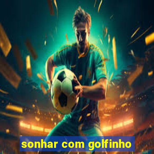 sonhar com golfinho